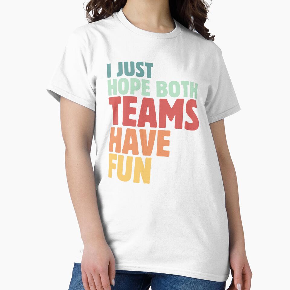 I Just Hope Both Teams Have Fun Team Support Sports Enthusiast Vintage by MouDantArts