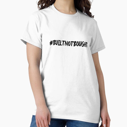 #BuiltNotBought Hashtag T-Shirt by DwishOriginals