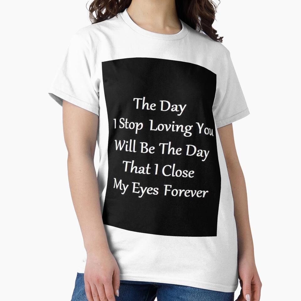 the day i stop loving you will be the day that i close my eyes forever by sbrstore