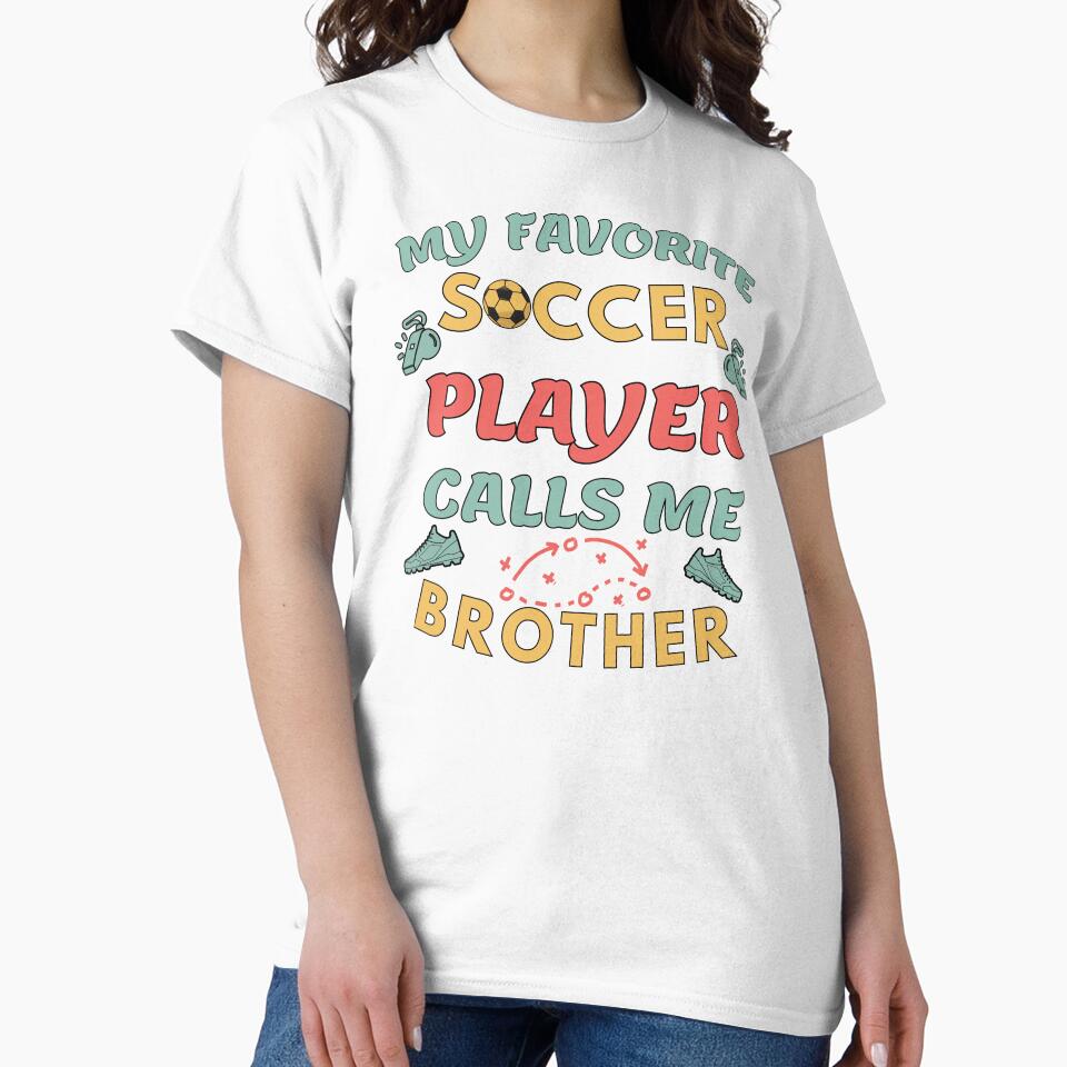 Proud Soccer Brother My Favorite Soccer Player Calls Me Brother by Guess4best