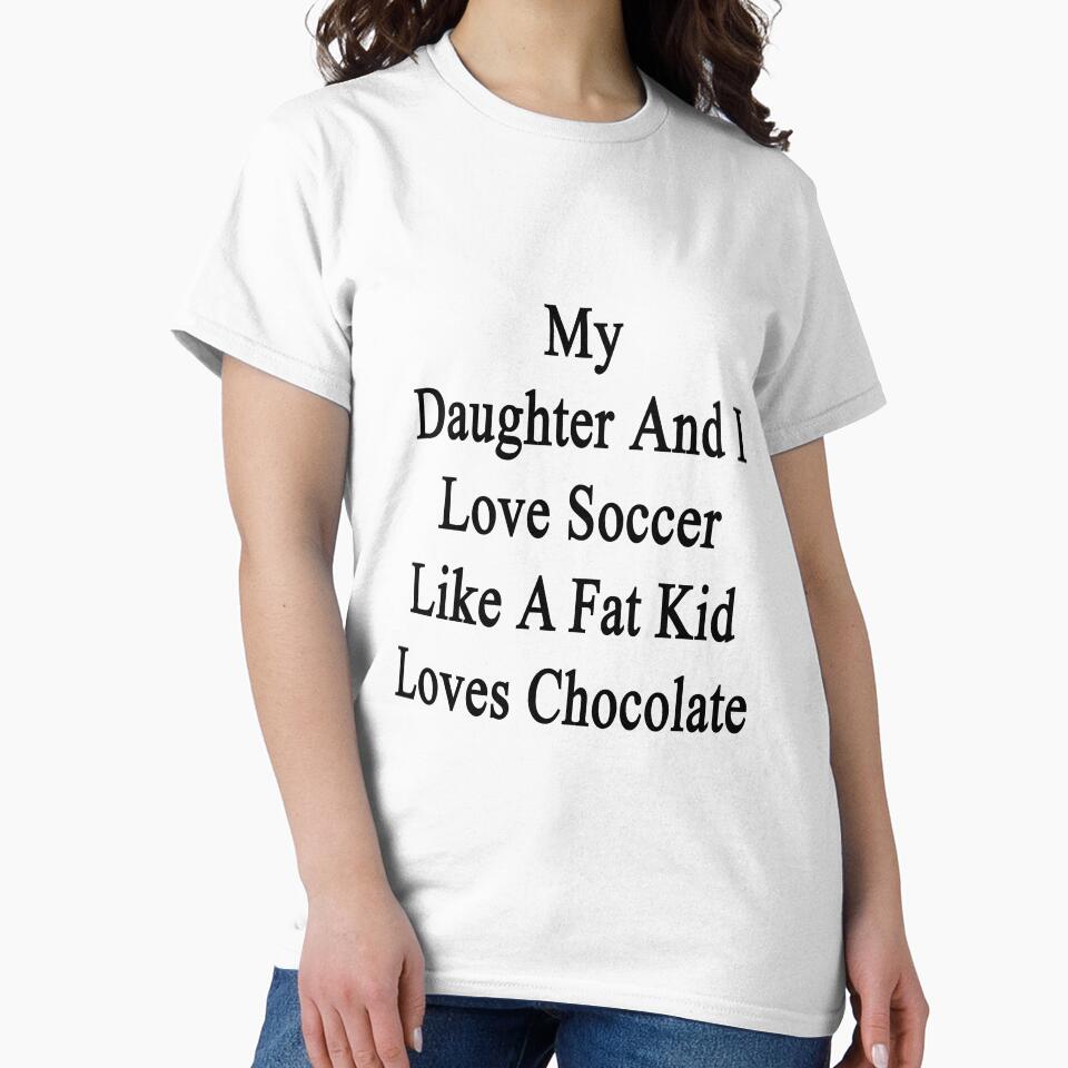 My Daughter And I Love Soccer Like A Fat Kid Loves Chocolate by supernova23