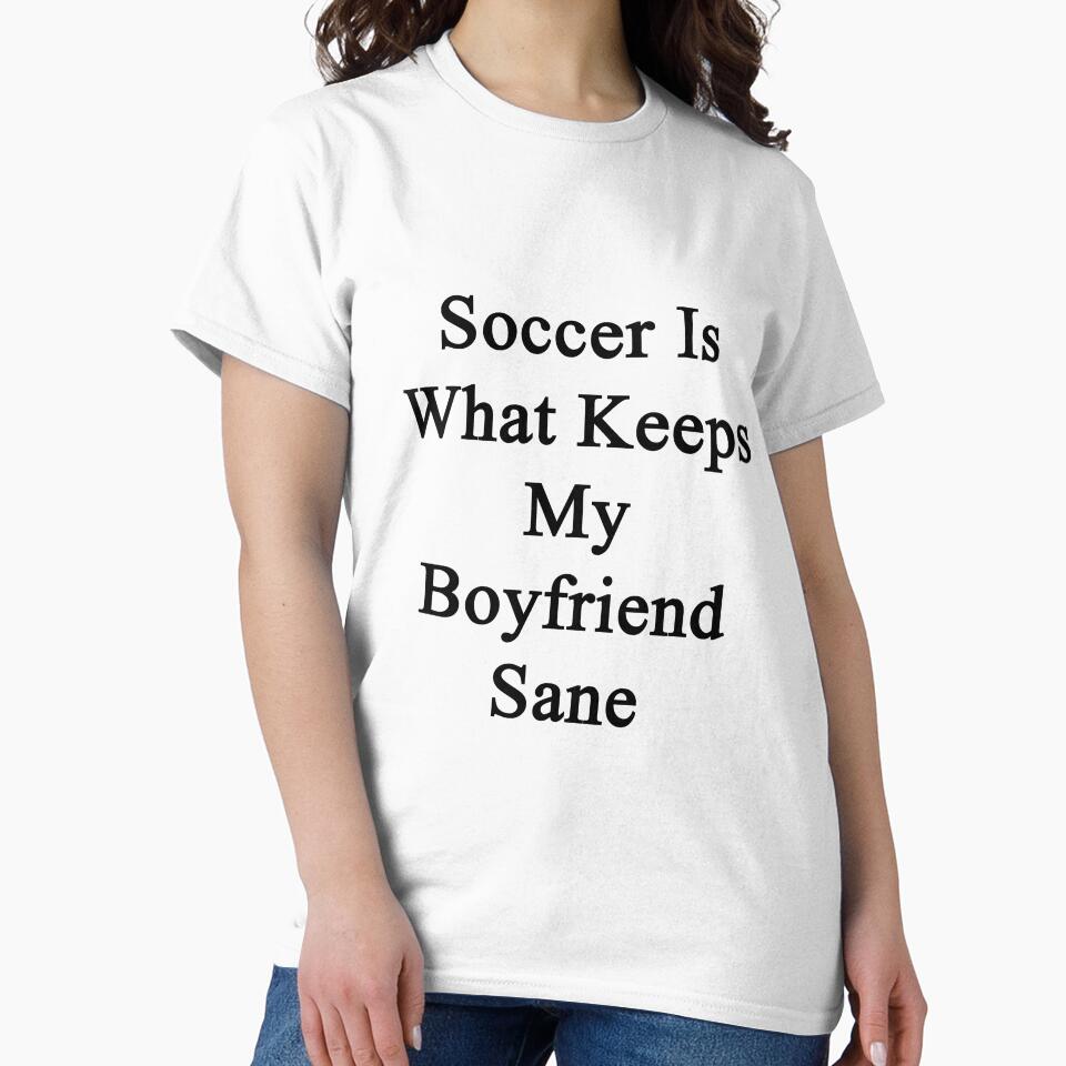 Soccer Is What Keeps My Boyfriend Sane by supernova23