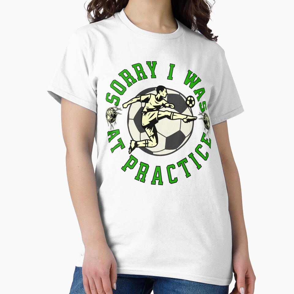Sorry I Was At Practice Football Soccer Player by ZeptepiTrends