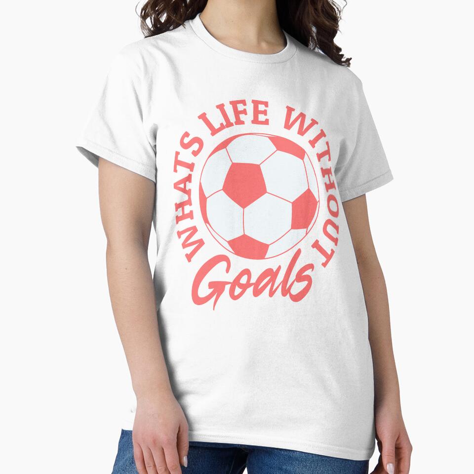 Whats Life Without Goals Women's Football by ZeptepiTrends