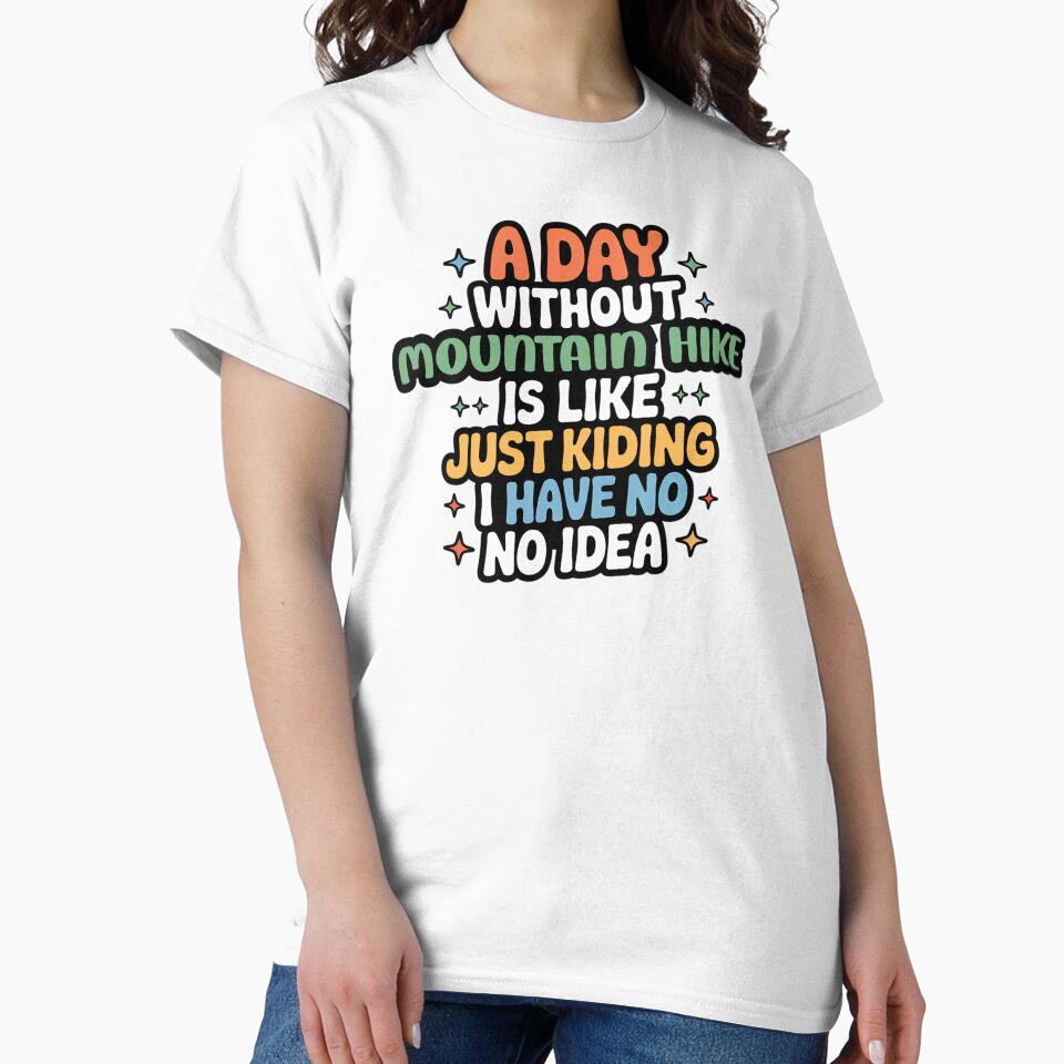 A Day Without Mountain Hike Is Like Just Kidding - Cool & Funny Mountain Hike Lover by Watsonarts