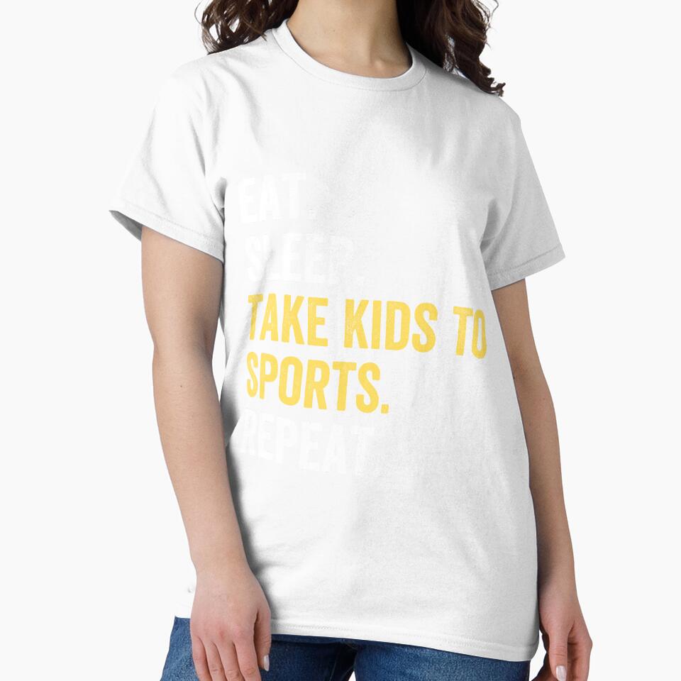 Eat Sleep Take Kids To Sports Repeat by kjatrendytees