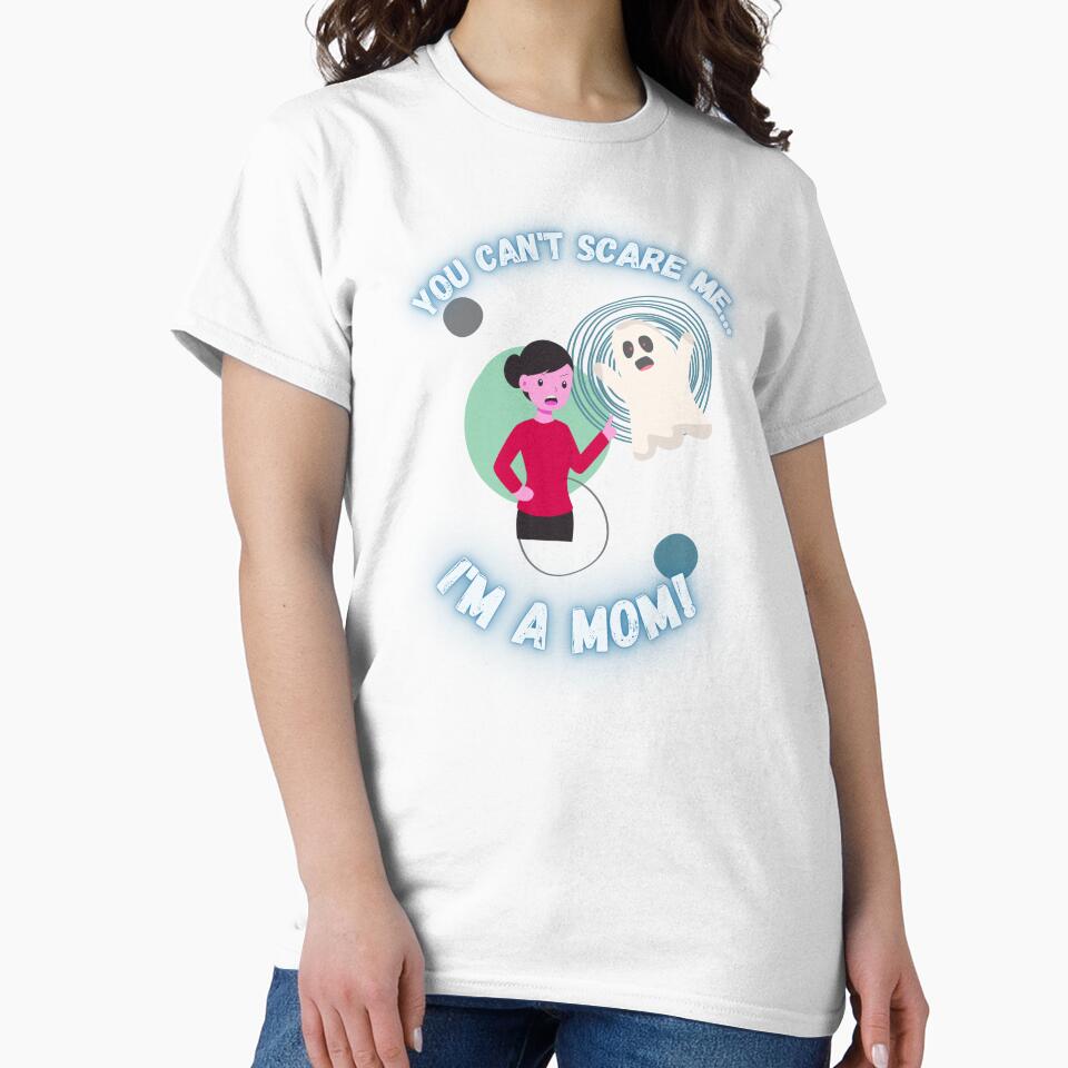 You Can't Scare Me I'm a Mom Ghost Mother's by Evolved-LovinIt