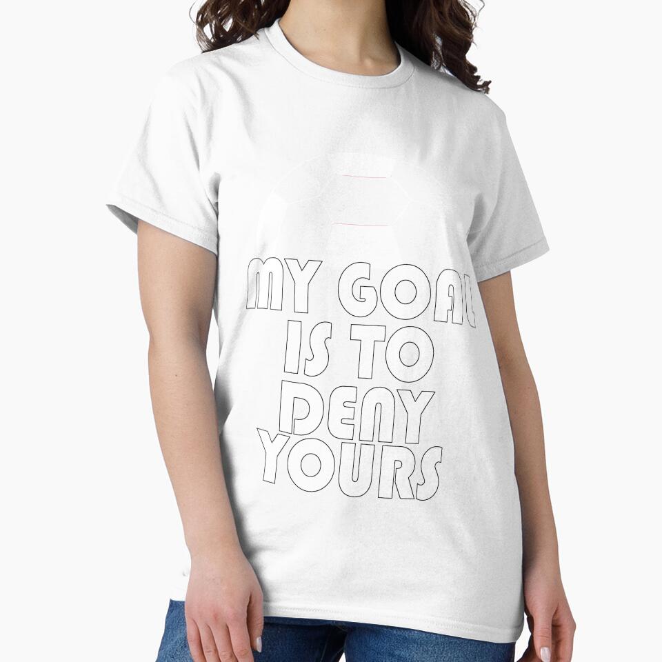 Soccer Goalie My Goal Is To Deny Yours T-Shirt Gift For Team Player Goalie Sport Funny Gift by arcadetoystore