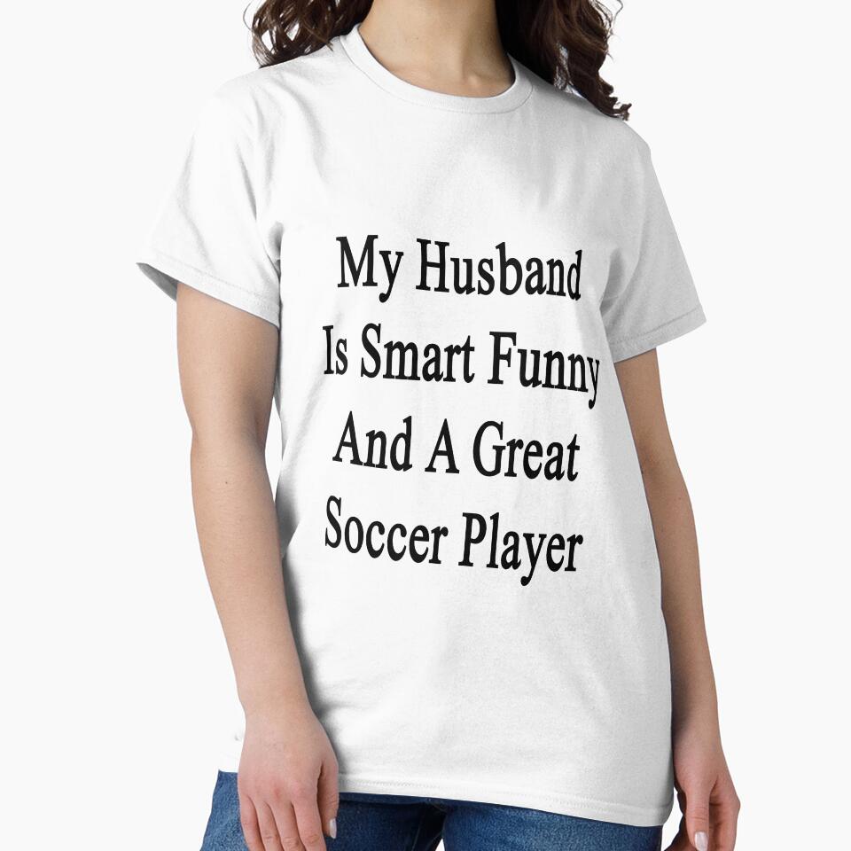 My Husband Is Smart Funny And A Great Soccer Player by supernova23