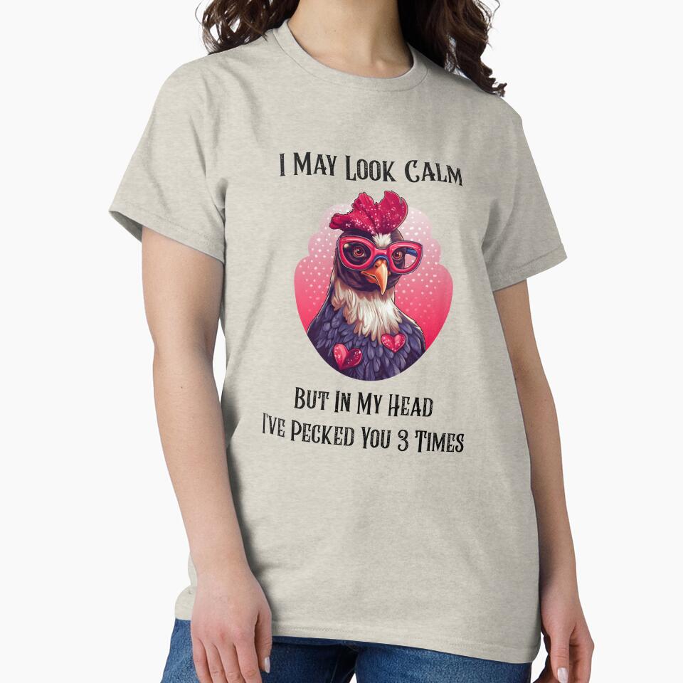 I May Look Calm, But In My Head I've Pecked You 3 Times by FamilyGiftWear