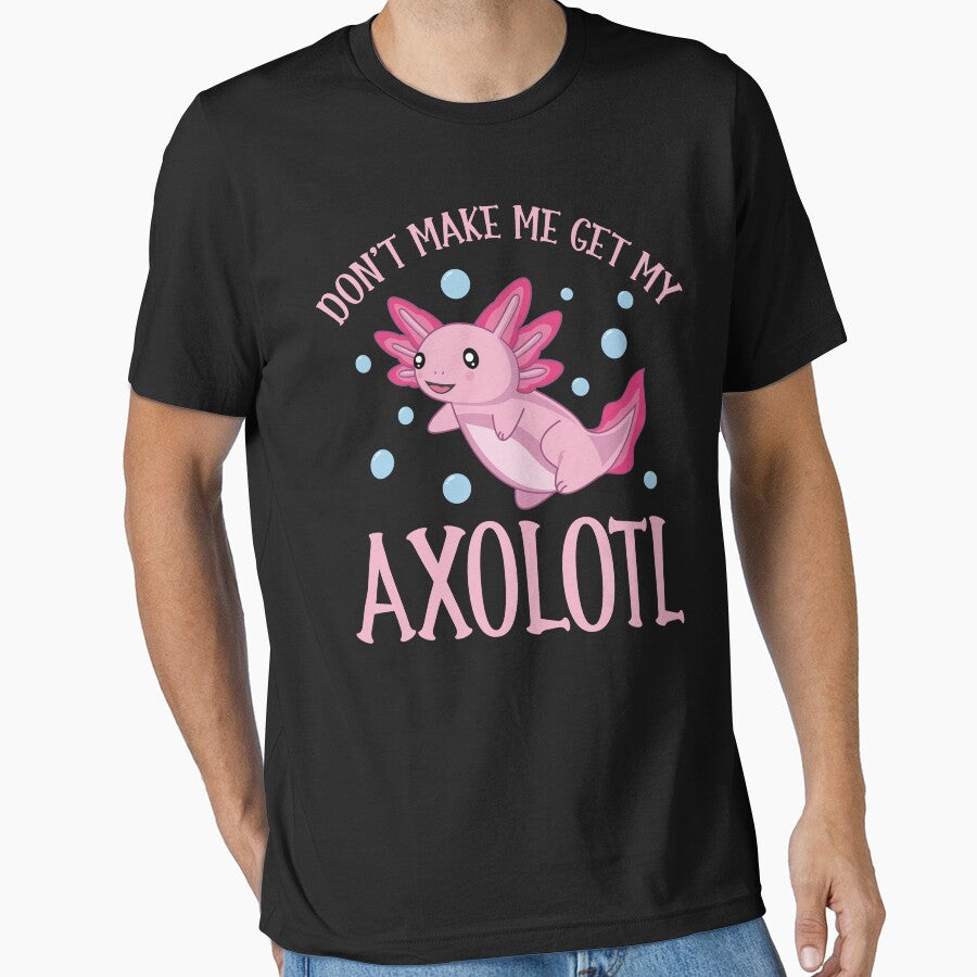 Cute Pet Axolotl Owner Don't Make Me Get My Axolotl by eternallygifted