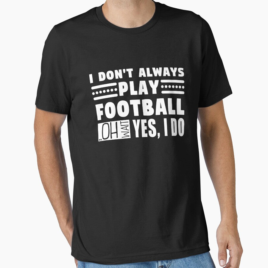 I Don't Always Play Football Oh Wait Yes I Do by MouDantArts
