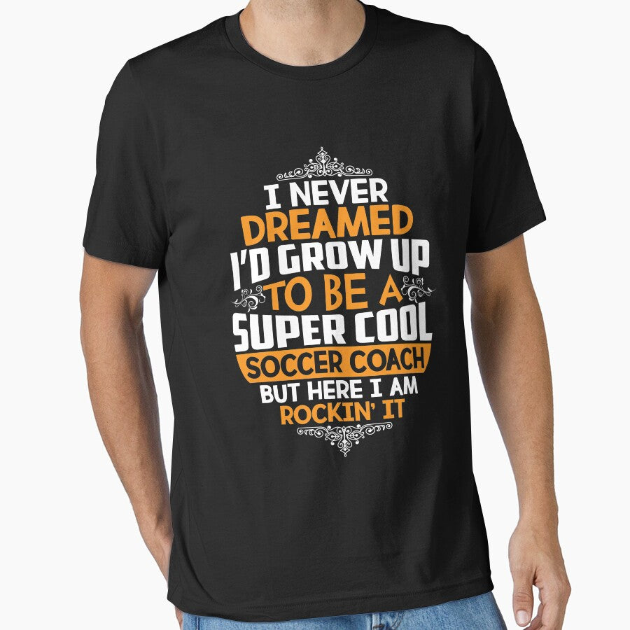 I Never Dreamed Id Grow Up To Be A Super Cool Soccer Coach Shirt by thuthuatna