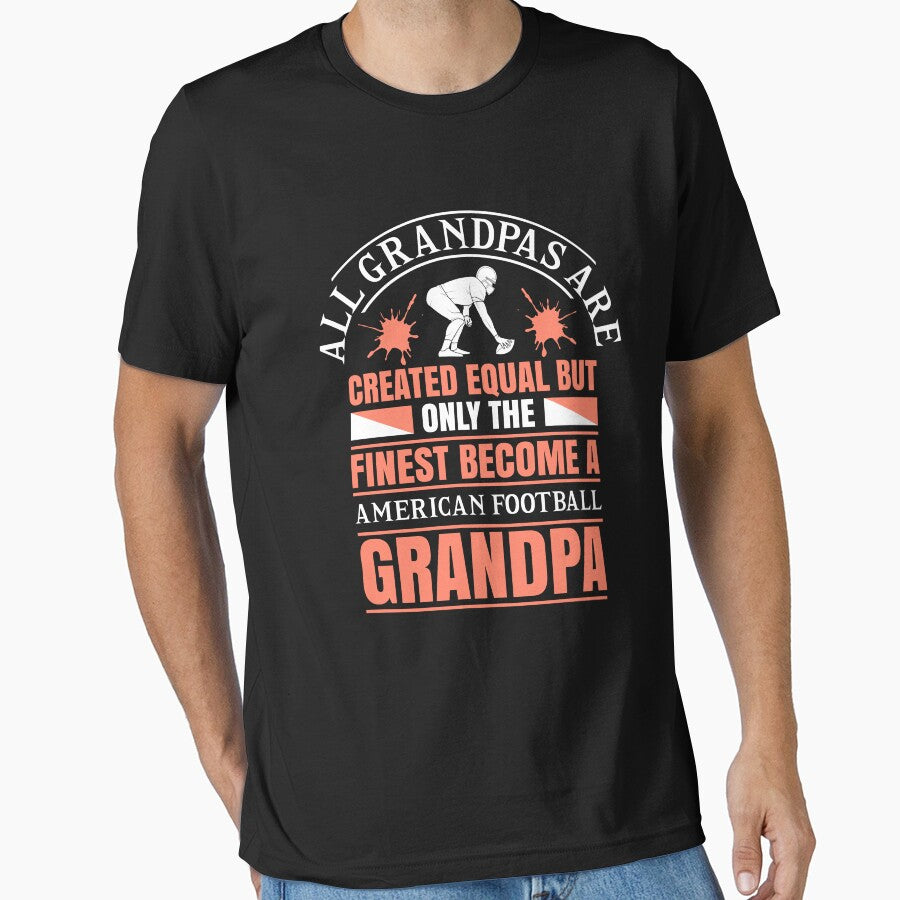 All Grandpas are Created Equal But Only the Finest Become American Football Grandpa by Froyd Wess