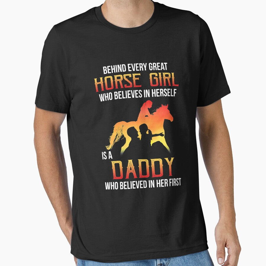 Behind Every Great Horse Girl Who Believes Is A Daddy Shirt by TeeJerly