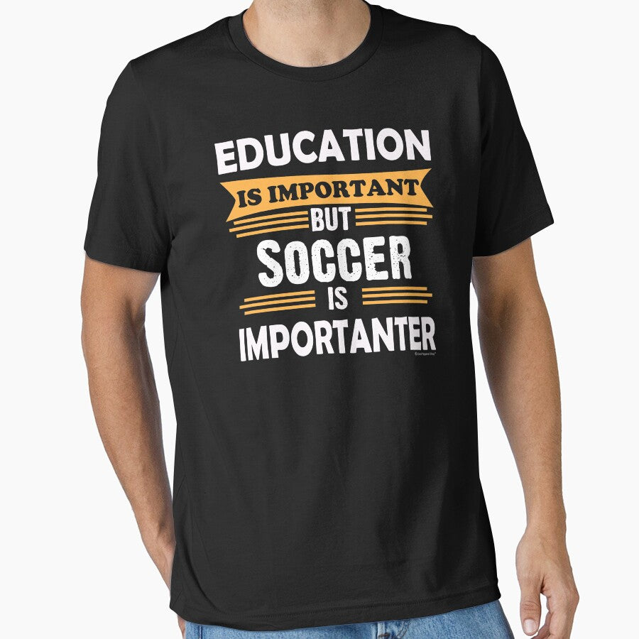 Soccer is Importanter Than Education. Funny Sarcasm by CoolApparelShop