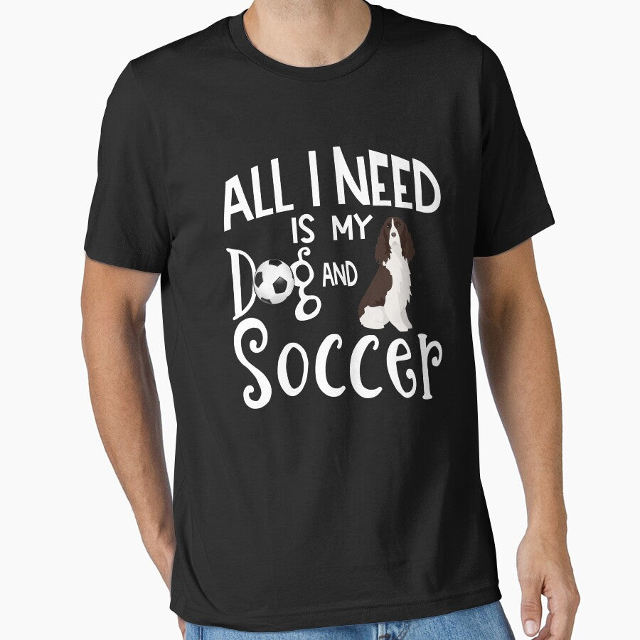English Springer Spaniel Dog All I Need Is My Dog And Soccer by tncgifts