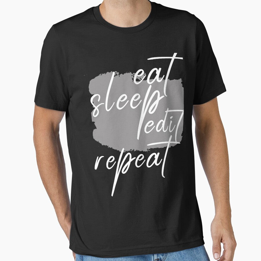 Eat Sleep Edit Repeat, Eat Sleep Repeat, Eat Sleep Be Cute Repeat, Eat Sleep Play Repeat, Eat Sleep Beach Repeat by ilizindotcom