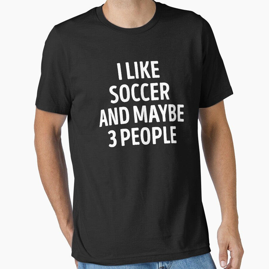I Like Soccer And Maybe 3 People Funny Soccer Player by WhistleCloset