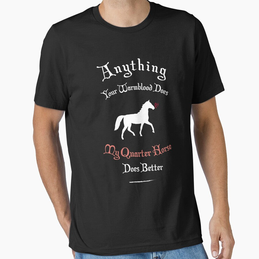 Anything Your Warmblood Does My Quarter Horse by Brother's Clothing