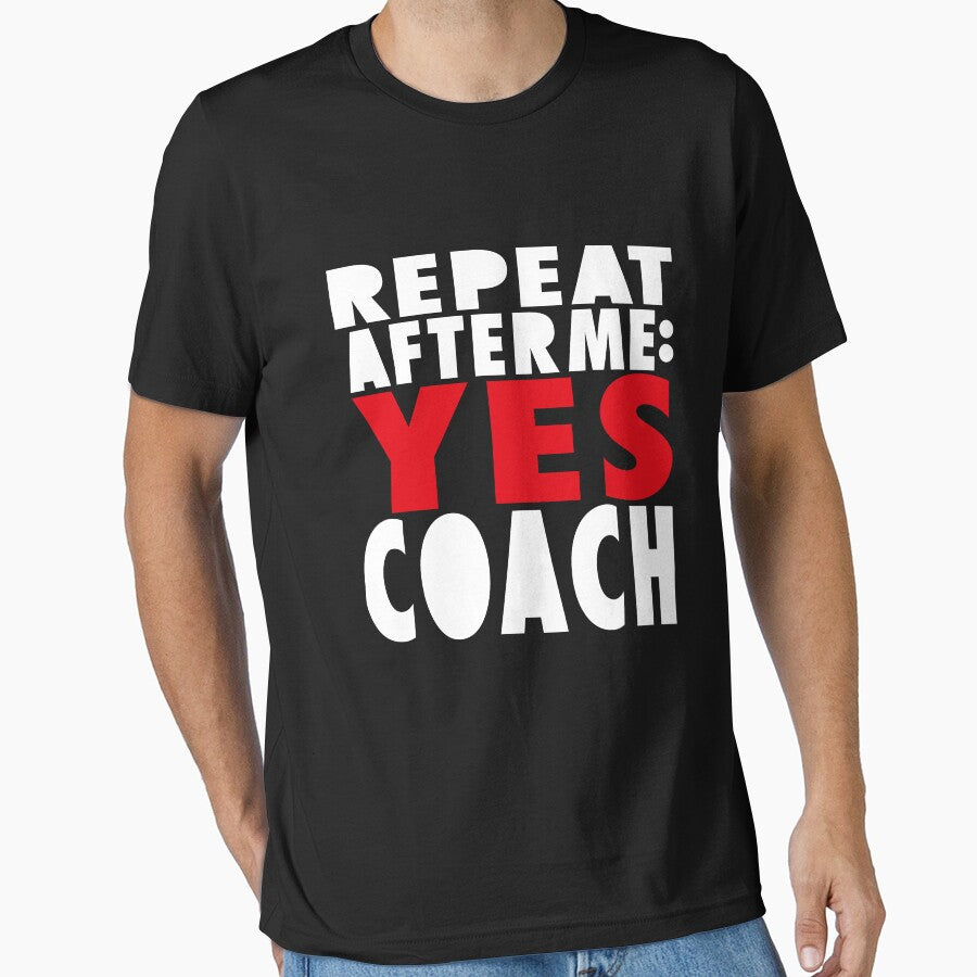 repeat after me yes coach,  teacher, school, coaching, volleyball, baseball, soccer, football, by hmgrafi36