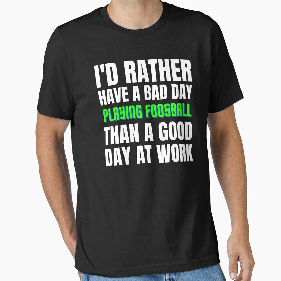 I'd Rather Have a Bad Day Playing Foosball by Crafty-Mornings
