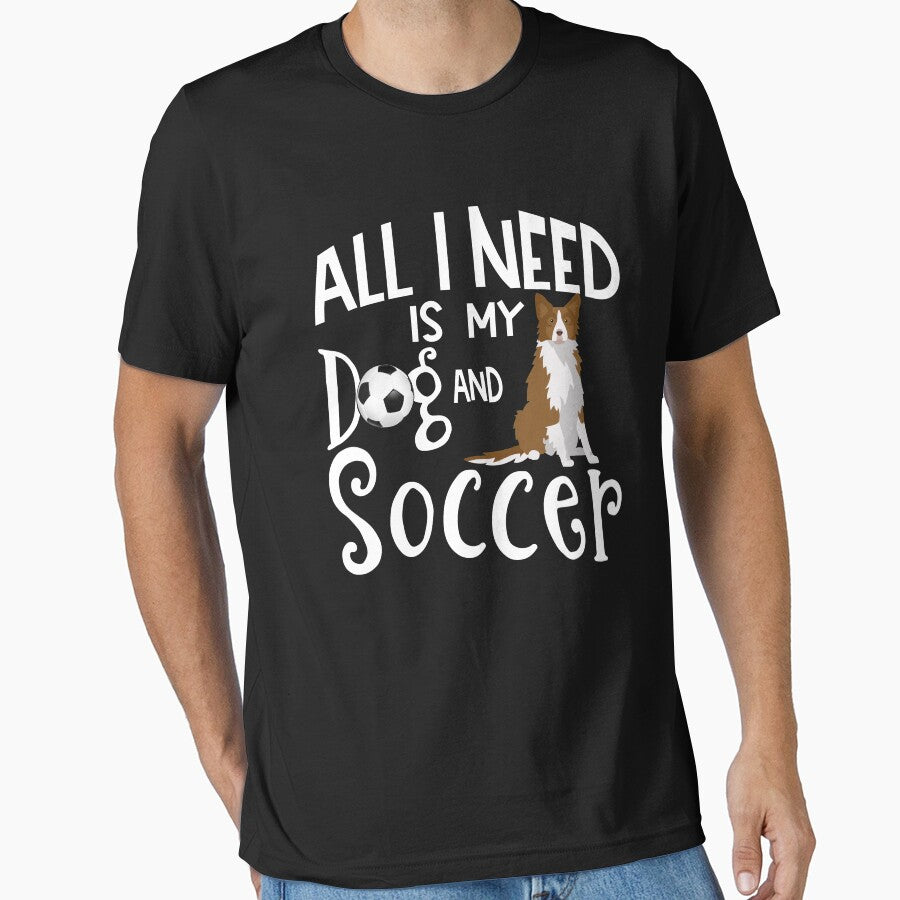 Border Collie Dog All I Need Is My Dog And Soccer by tncgifts