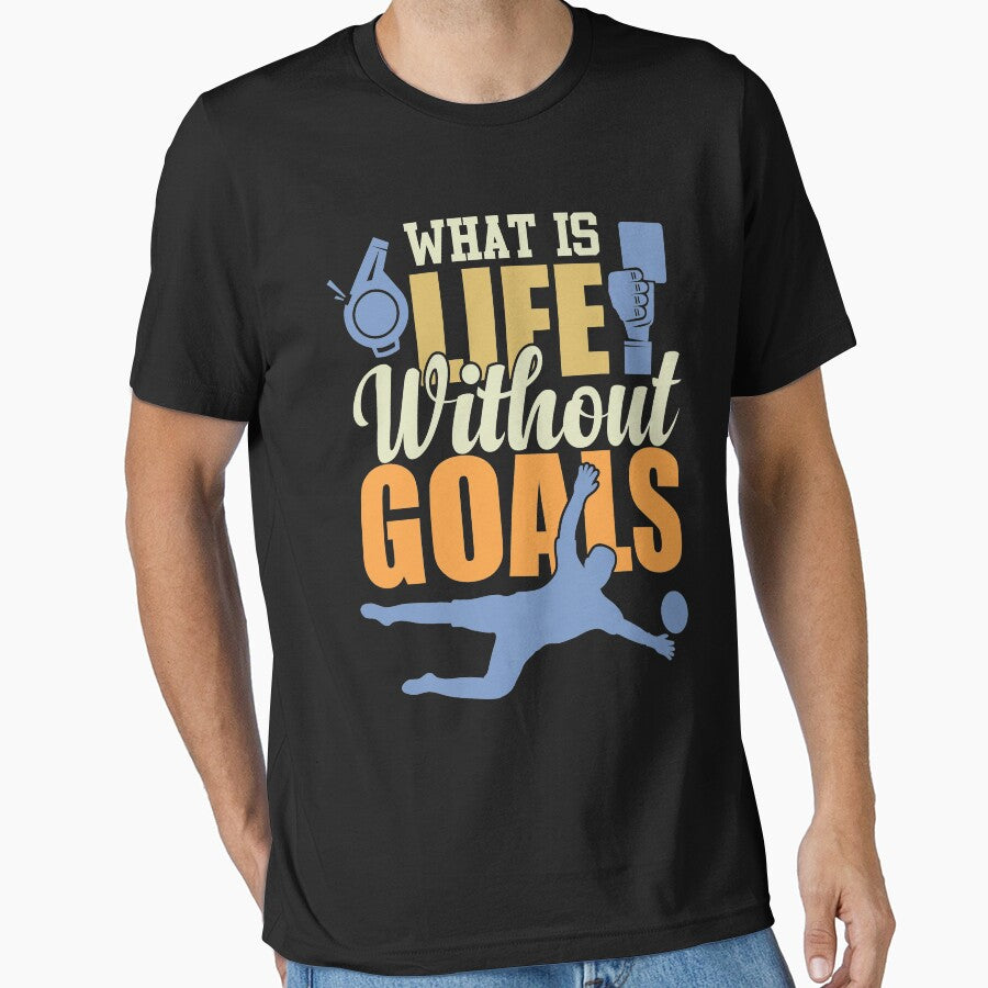 What Is Life Without Goals | Funny Soccer Quote by GravitiTees