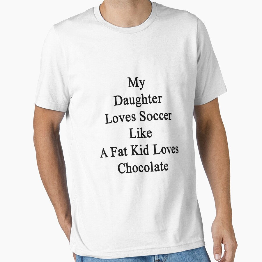 My Daughter Loves Soccer Like A Fat Kid Loves Chocolate by supernova23