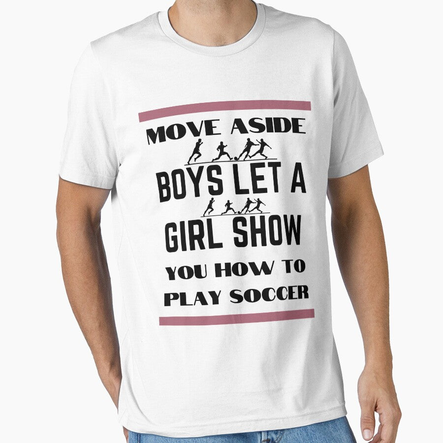 Move Aside Boys Let A Girl Show You Soccer Funny T-shirt by piskwi