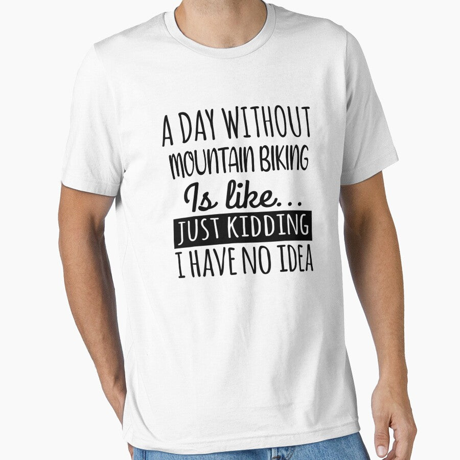 A Day without Mountain Biking  is Like, Funny Cool Mountain Biking  Mens Womens girls Lovers Birthday Christmas Gift Shirt by xlnv