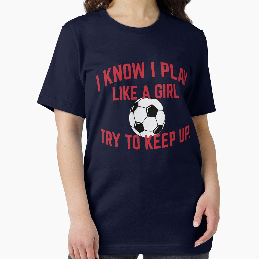 I Know I Play Like A Girl Soccer Try To Keep Up by Klimentina