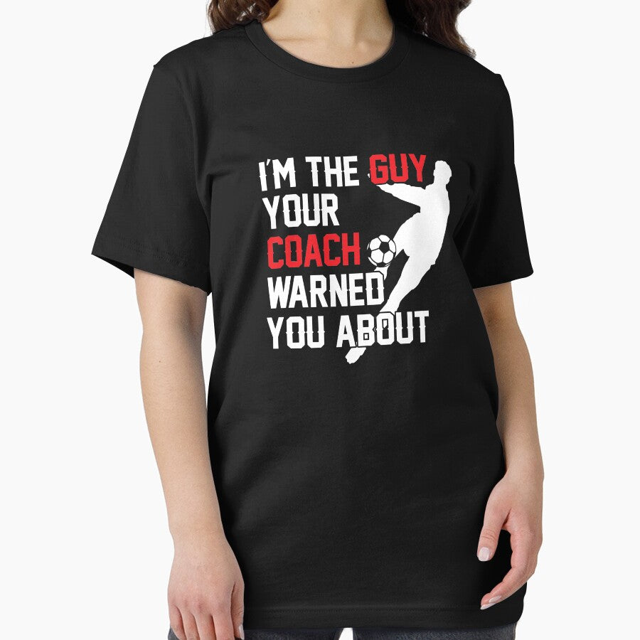 I'm The Guy Your Coach Warned You About Soccer by perfectpresents