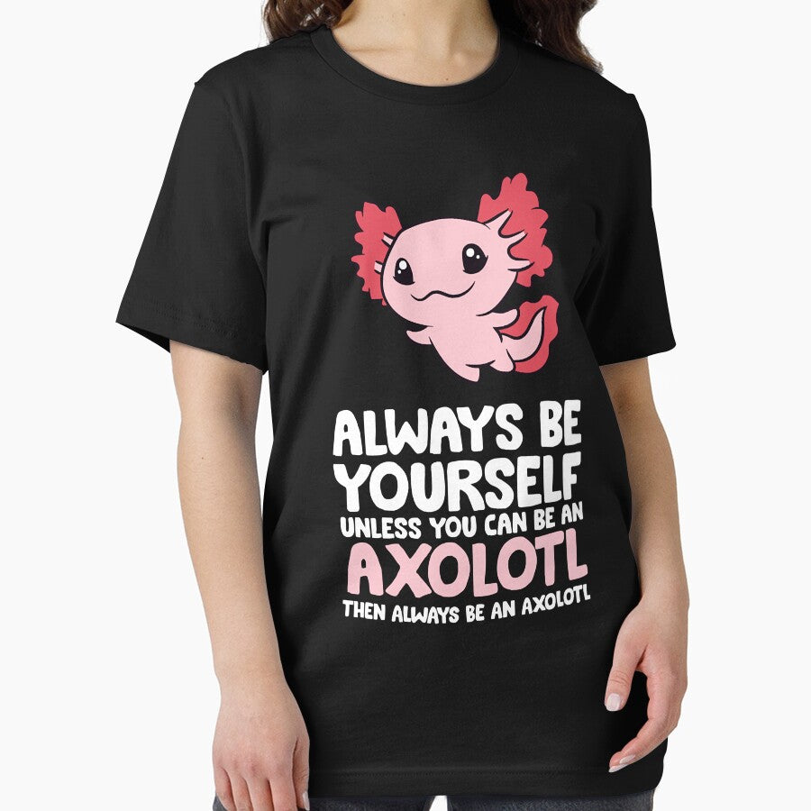 Always Be Yourself Unless You Can Be An Axolotl by xmjajd