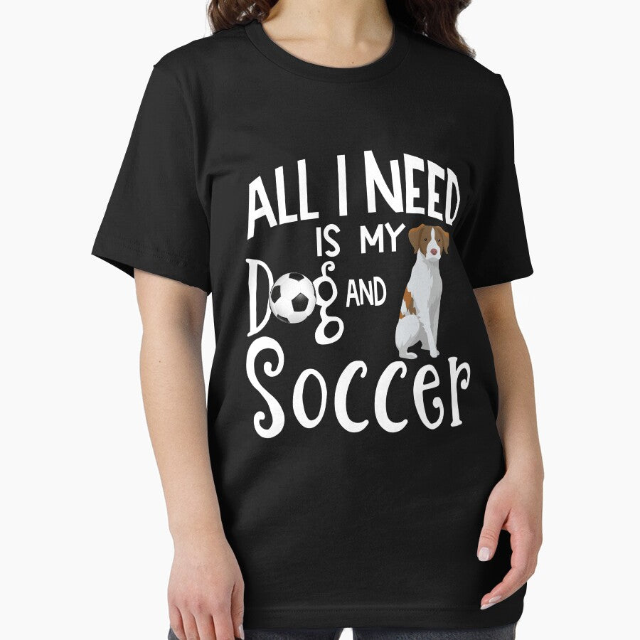 Brittany Spaniel Dog All I Need Is My Dog And Soccer by tncgifts
