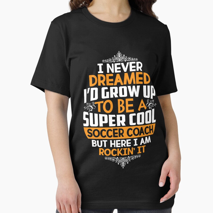 I Never Dreamed Id Grow Up To Be A Super Cool Soccer Coach Shirt by thuthuatna