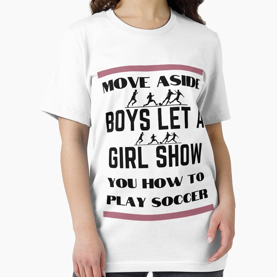Move Aside Boys Let A Girl Show You Soccer Funny T-shirt by piskwi