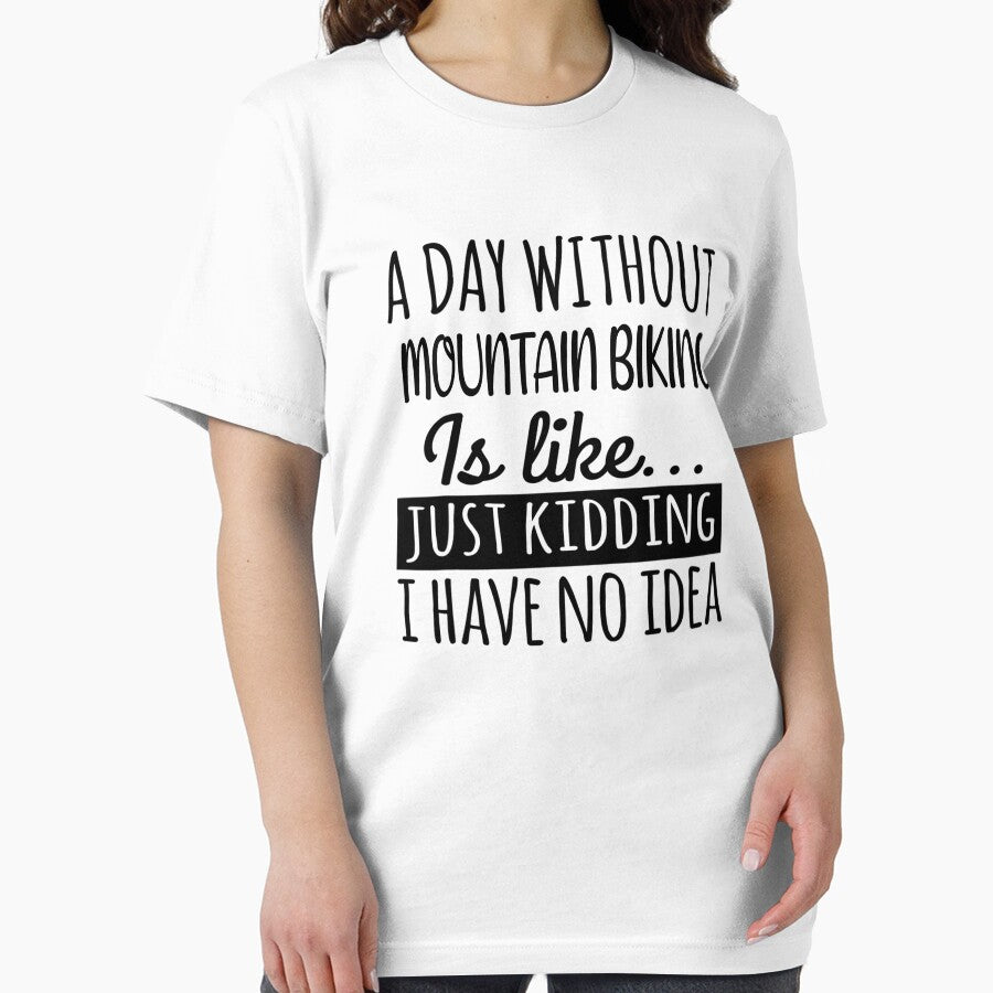 A Day without Mountain Biking  is Like, Funny Cool Mountain Biking  Mens Womens girls Lovers Birthday Christmas Gift Shirt by xlnv