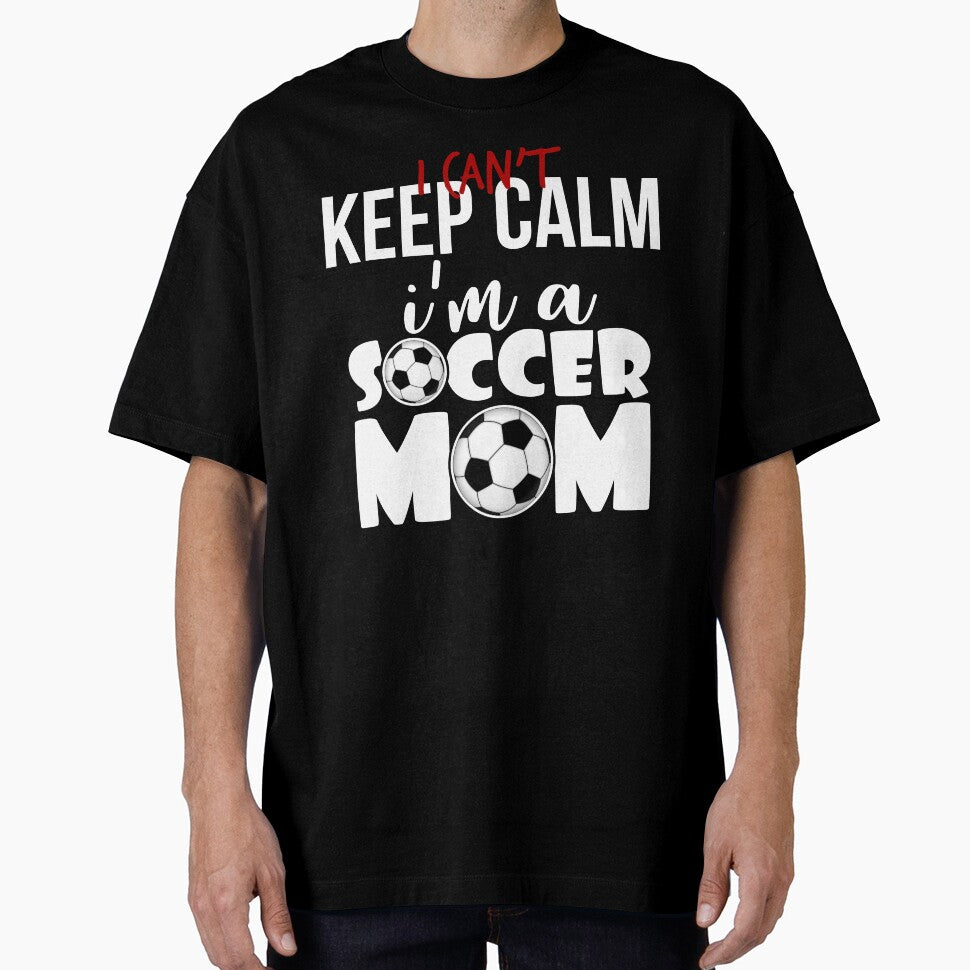 I Can't Keep Calm I'm A Soccer Mom Shirt Mother's Day Gear by DynamicDesign