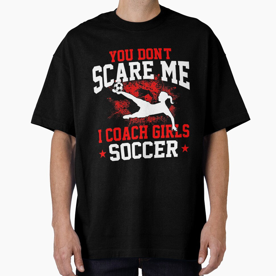 You Don't Scare Me I Coach Girls Soccer by palestep-father
