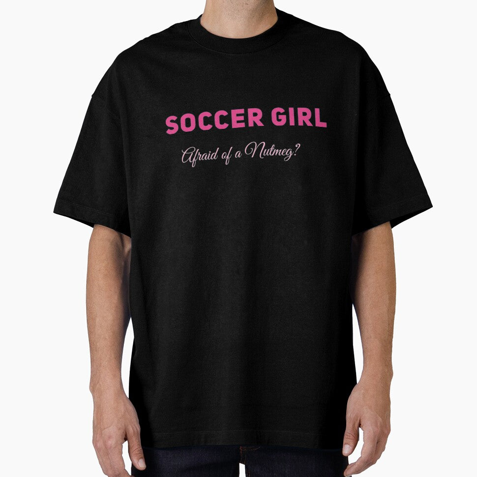 Soccer Girl - Afraid of a Nutmeg? by JJWilsonTees
