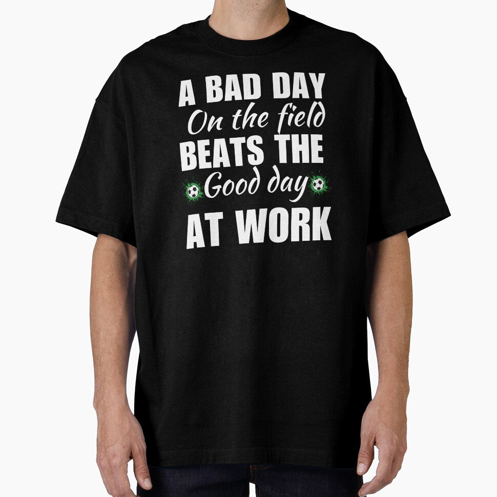A bad day on the field beats the good day at work, funny soccer lovers quote or saying by NBSStore