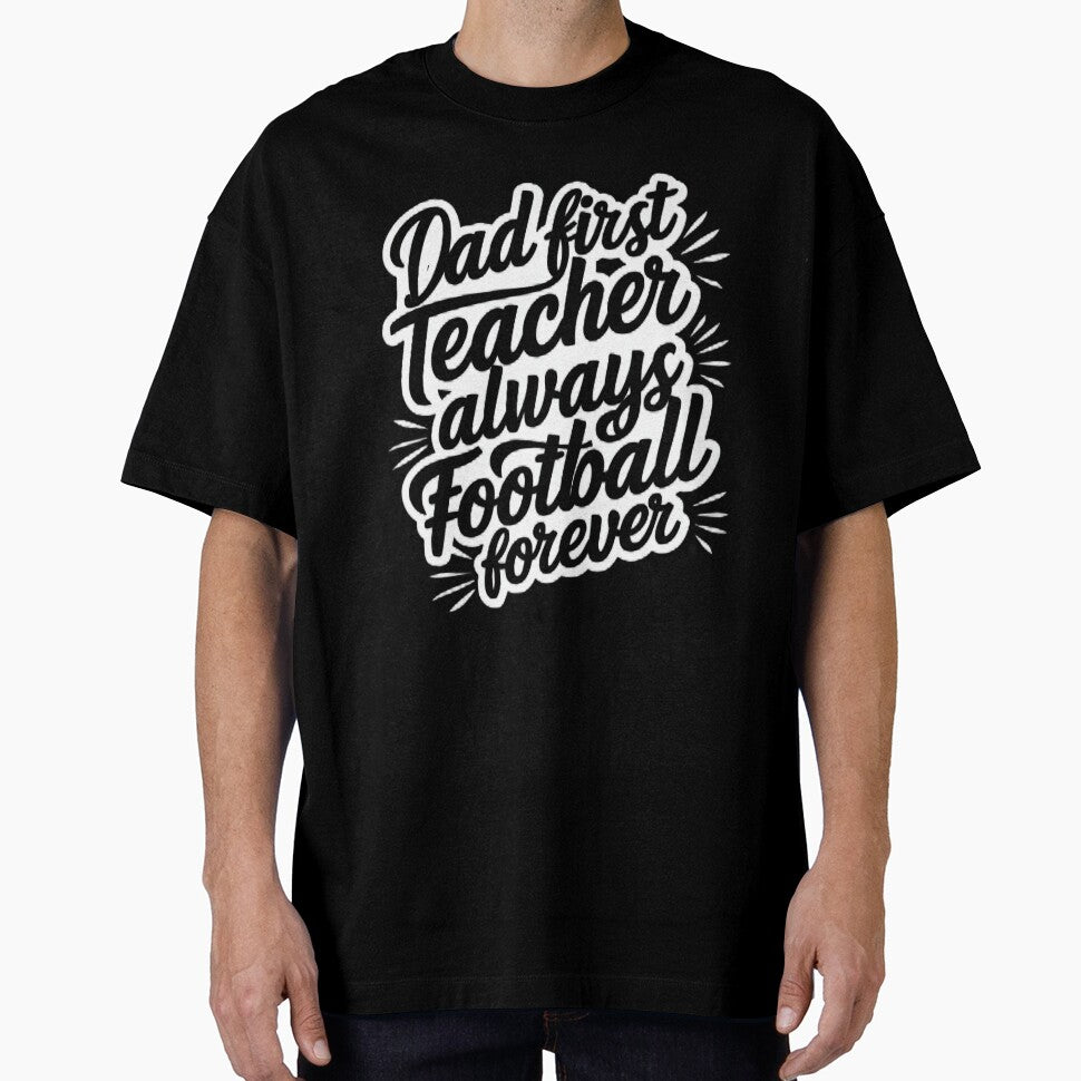 Dad First Teacher Always Football Forever by pixelplaza
