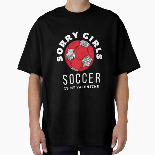 "Sorry Girls, Soccer is My Valentine" - A Humorous Tee for Soccer Lovers-  Celebrate Valentine's Day in Style by zakibenj