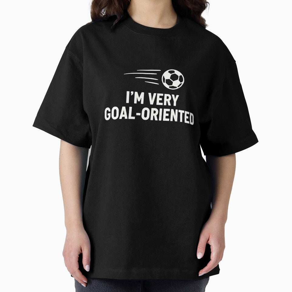 Football I'm Very Goal-Oriented by HowToCanadian