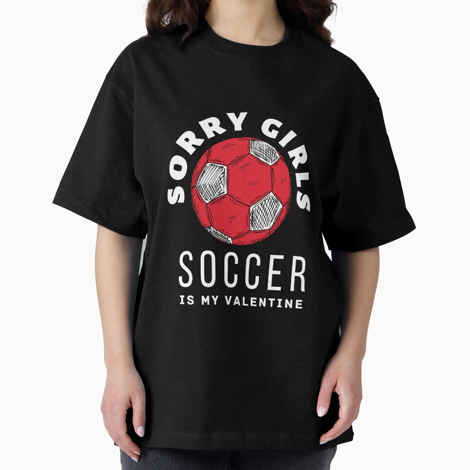 "Sorry Girls, Soccer is My Valentine" - A Humorous Tee for Soccer Lovers-  Celebrate Valentine's Day in Style by zakibenj
