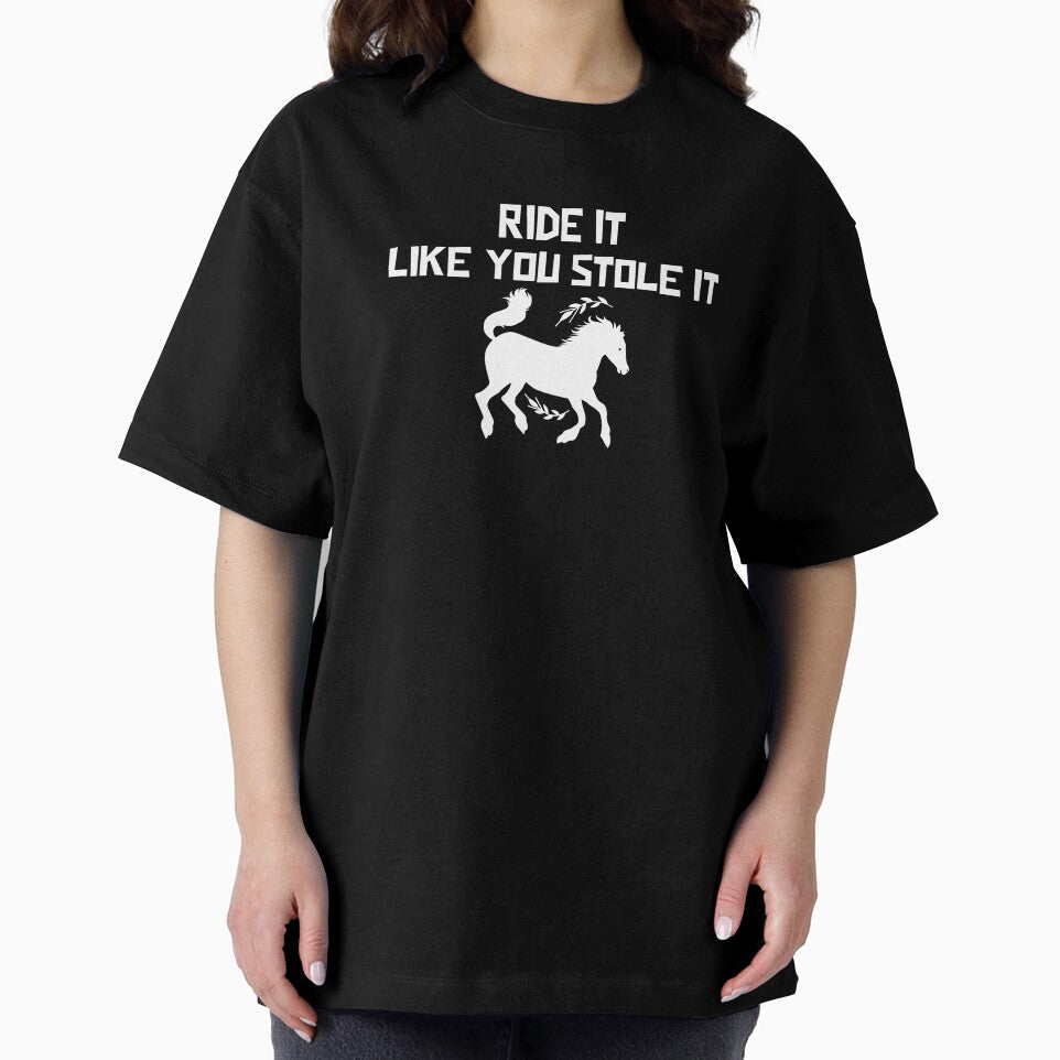 Ride It Like You Stole It Horse by Coolshirts262