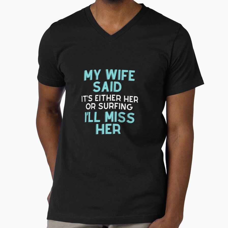 My wife said it’s either her or Surfing I’ll miss her T-shirt by BLUE-DOG-PRINTS