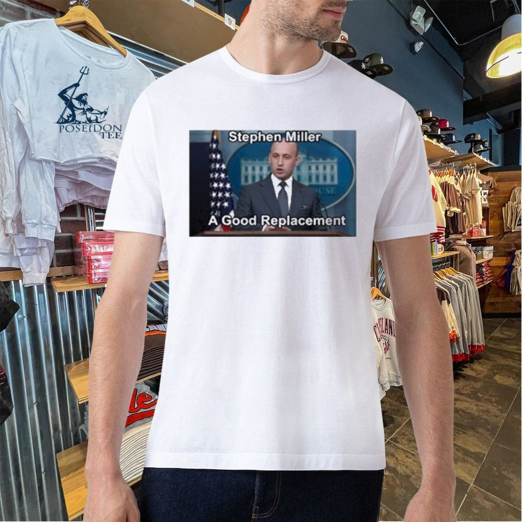Stephen Miller A Good Replacement T-shirt