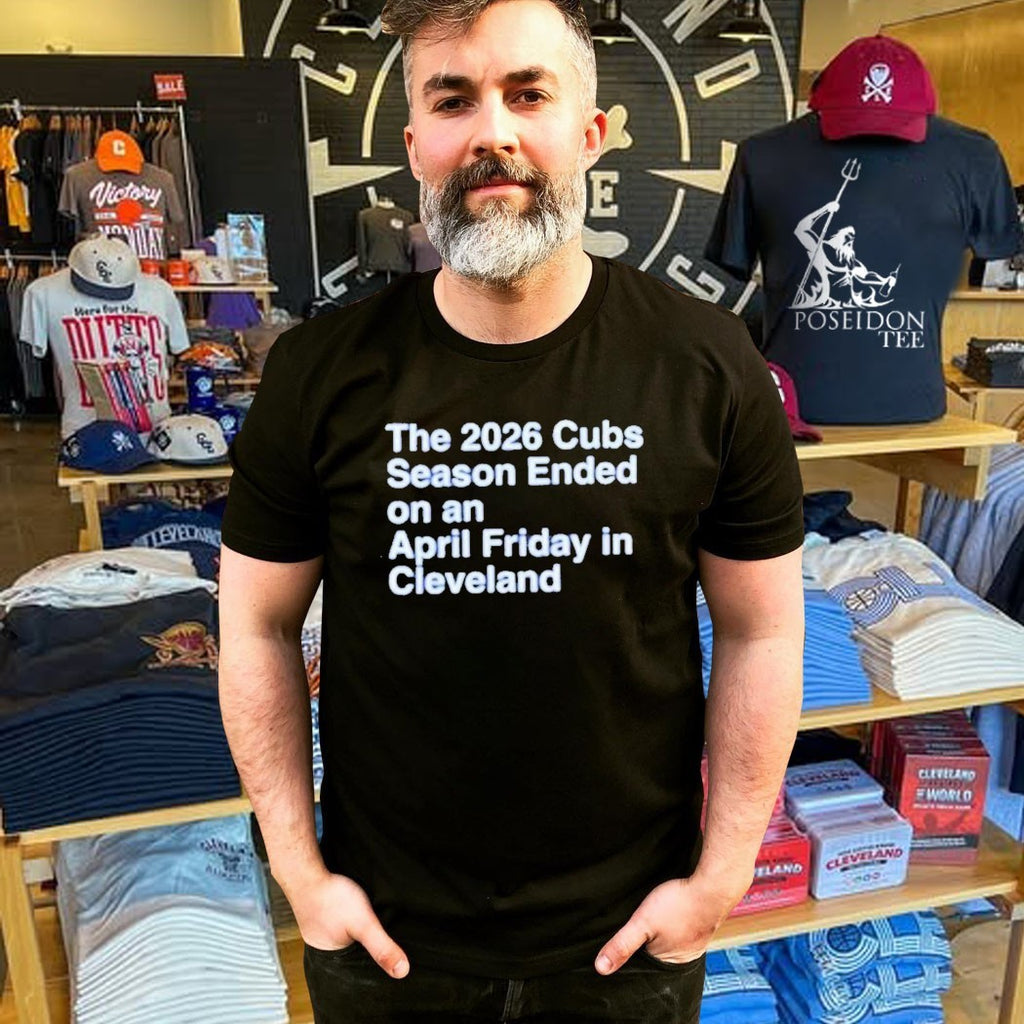 The 2026 Cubs Season Ended On An April Friday In Cleveland T-shirt